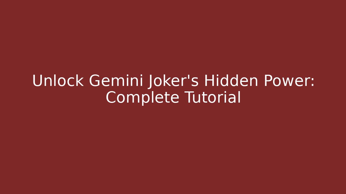 Unlock Gemini Joker's Hidden Power: Complete Tutorial
