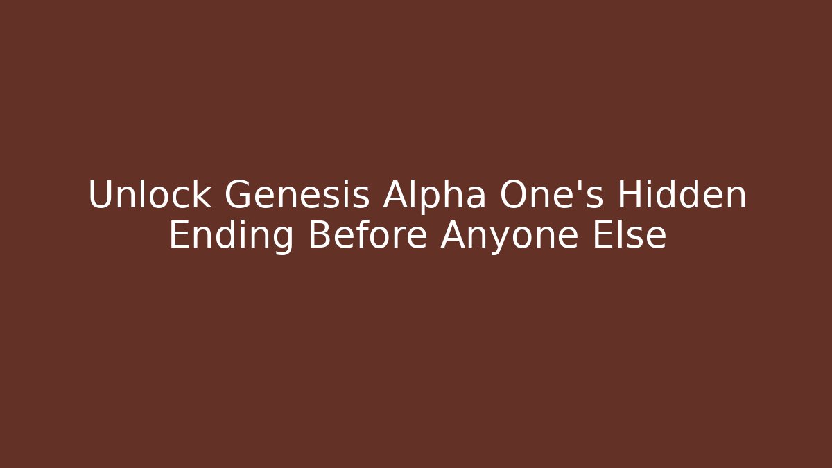 Unlock Genesis Alpha One's Hidden Ending Before Anyone Else