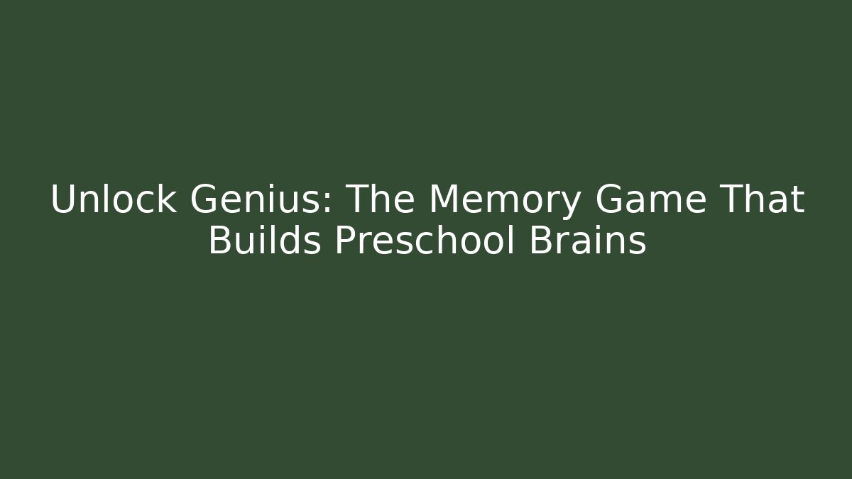 Unlock Genius: The Memory Game That Builds Preschool Brains