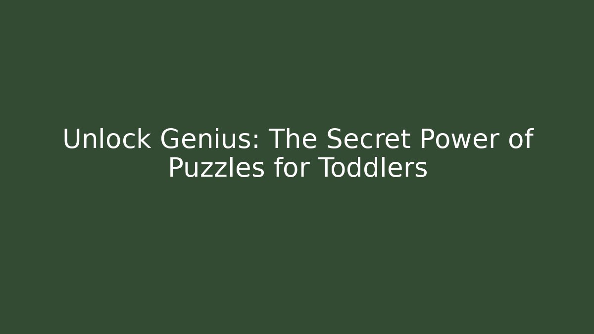 Unlock Genius: The Secret Power of Puzzles for Toddlers