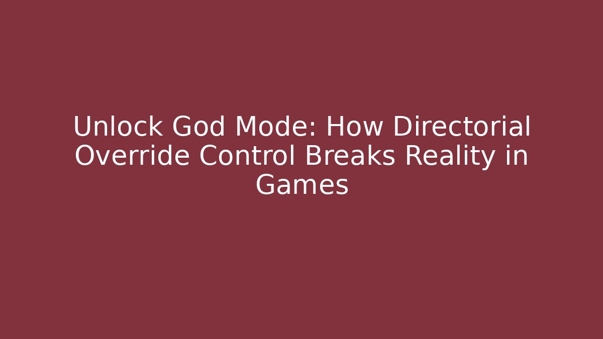 Unlock God Mode: How Directorial Override Control Breaks Reality in Games - Critter Realm