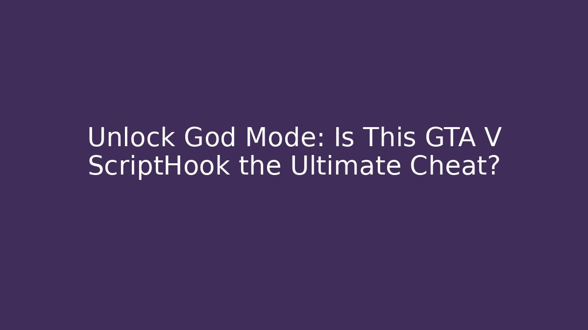 Unlock God Mode: Is This GTA V ScriptHook the Ultimate Cheat? - Critter Realm