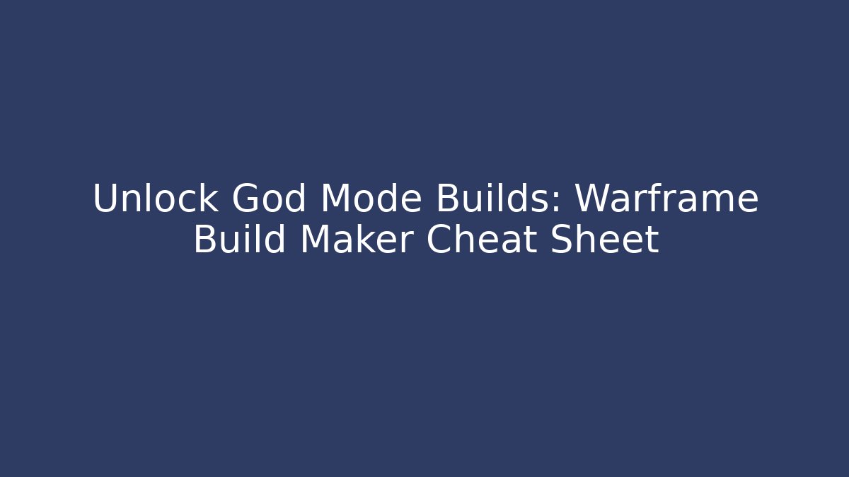 Unlock God Mode Builds: Warframe Build Maker Cheat Sheet