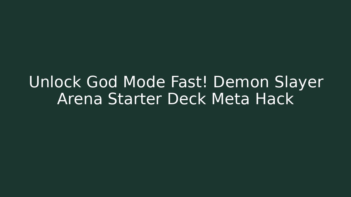Unlock God Mode Fast! Demon Slayer Arena Starter Deck Meta Hack