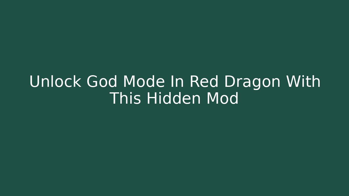 Unlock God Mode In Red Dragon With This Hidden Mod