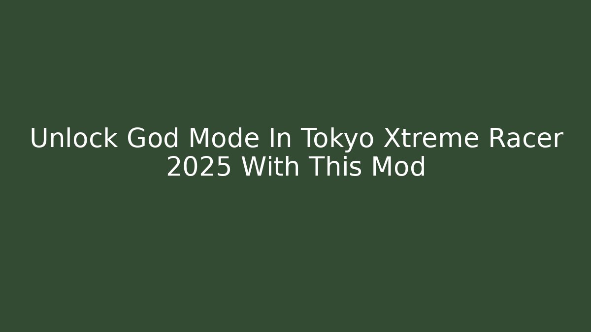 Unlock God Mode In Tokyo Xtreme Racer 2025 With This Mod
