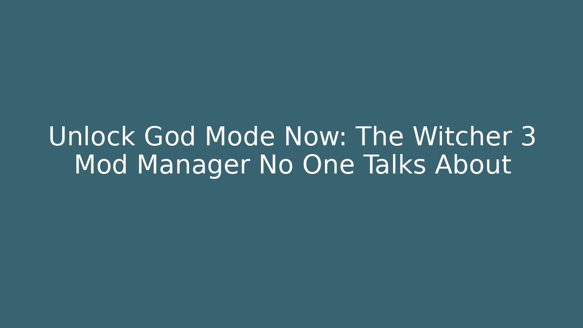 Unlock God Mode Now: The Witcher 3 Mod Manager No One Talks About - Critter Realm