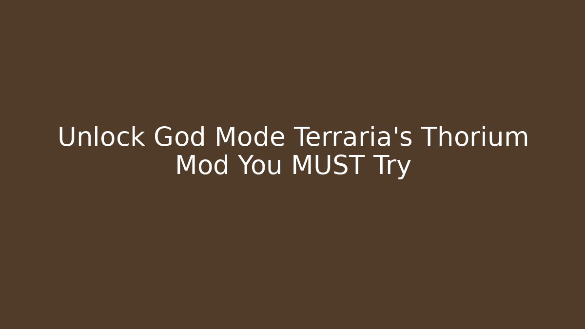 Unlock God Mode Terraria's Thorium Mod You MUST Try