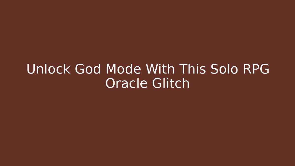 Unlock God Mode With This Solo RPG Oracle Glitch