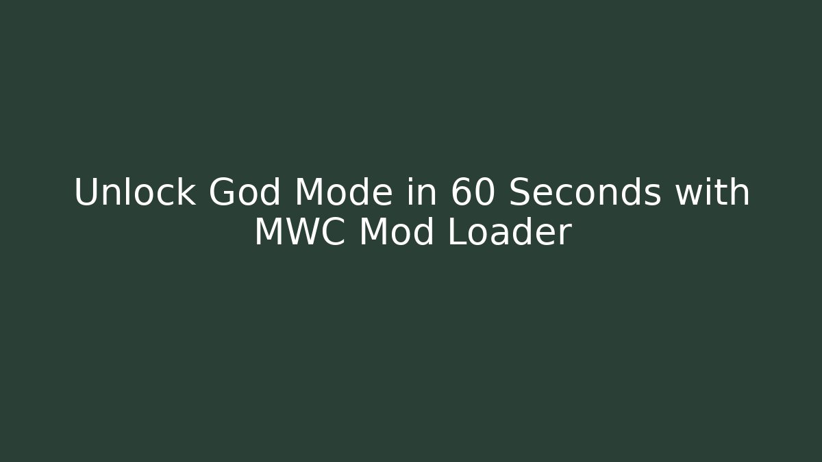 Unlock God Mode in 60 Seconds with MWC Mod Loader