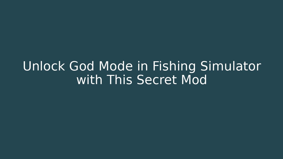 Unlock God Mode in Fishing Simulator with This Secret Mod