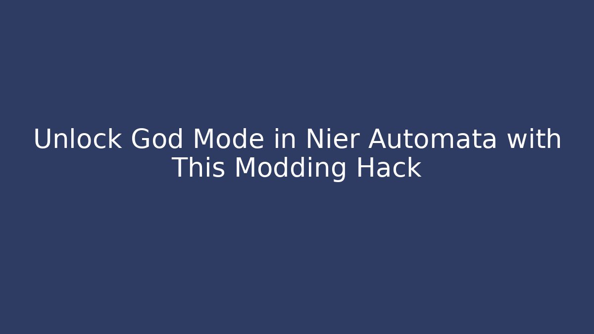 Unlock God Mode in Nier Automata with This Modding Hack - Critter Realm