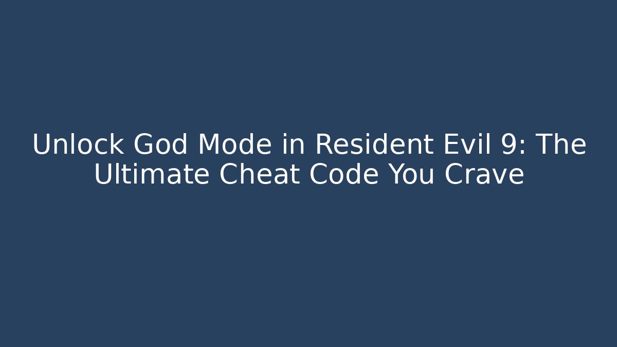 Unlock God Mode in Resident Evil 9: The Ultimate Cheat Code You Crave - Critter Realm