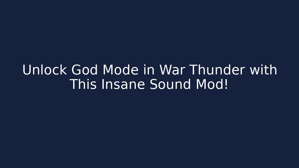 Unlock God Mode in War Thunder with This Insane Sound Mod!
