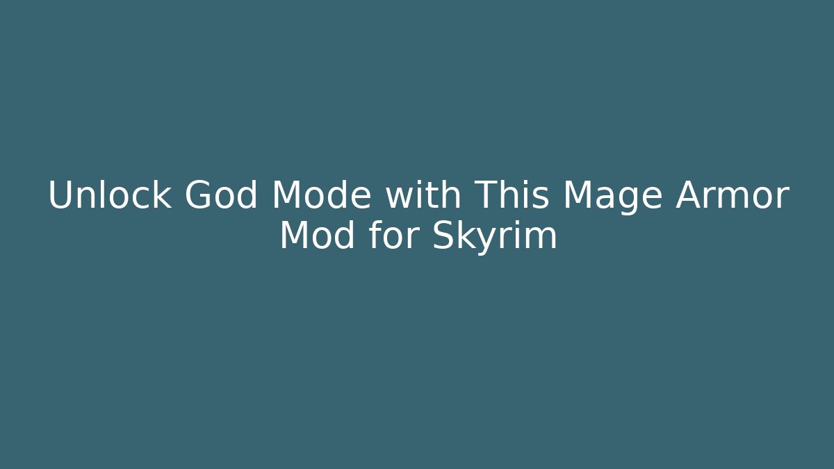 Unlock God Mode with This Mage Armor Mod for Skyrim - Critter Realm
