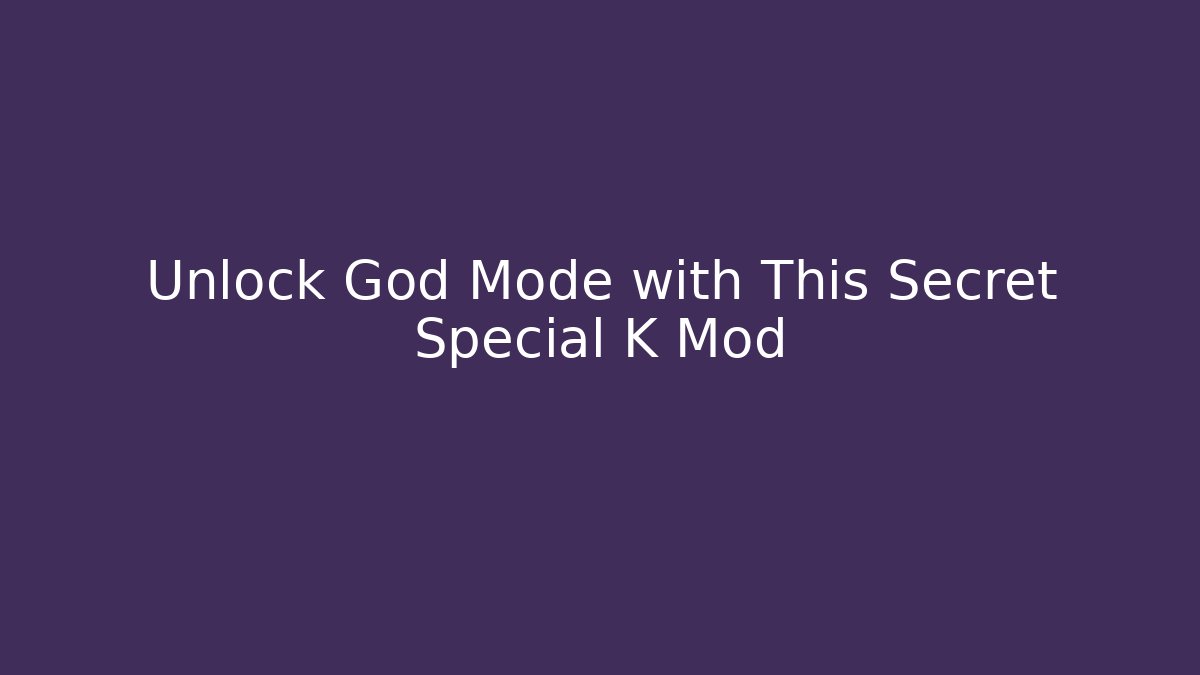 Unlock God Mode with This Secret Special K Mod - Critter Realm