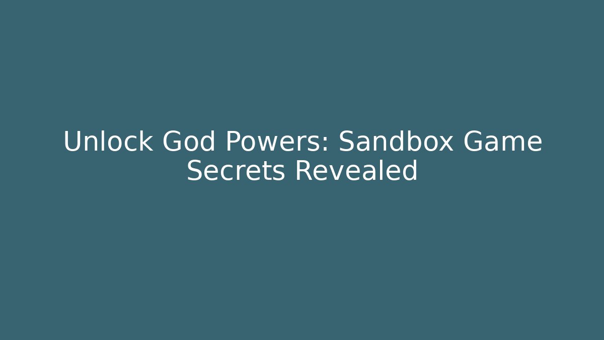 Unlock God Powers: Sandbox Game Secrets Revealed