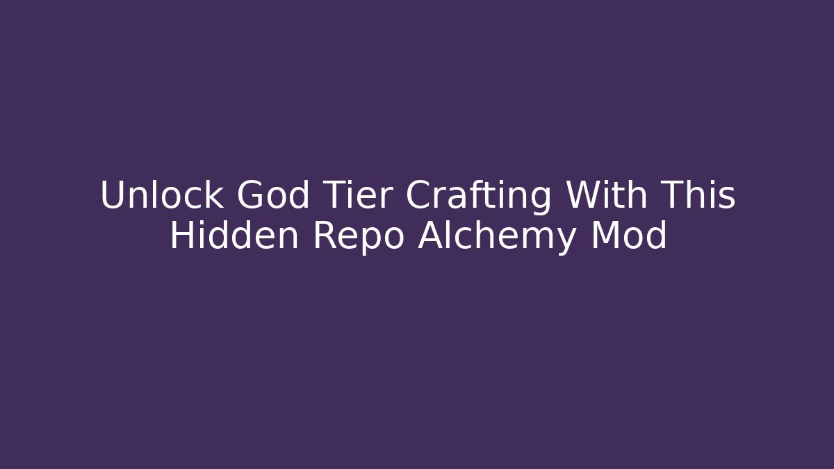 Unlock God Tier Crafting With This Hidden Repo Alchemy Mod