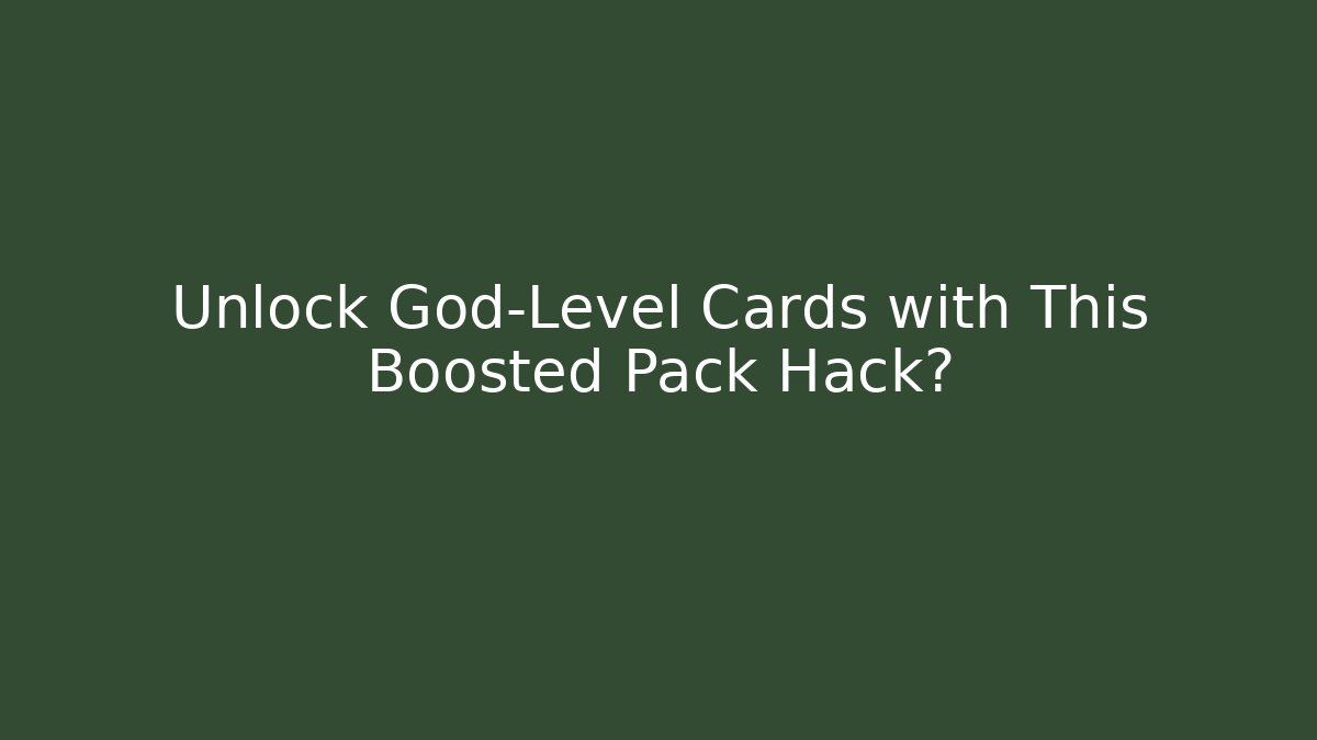 Unlock God-Level Cards with This Boosted Pack Hack?