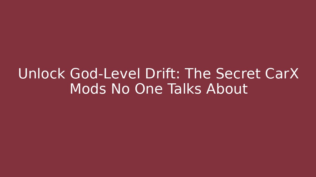 Unlock God-Level Drift: The Secret CarX Mods No One Talks About - Critter Realm