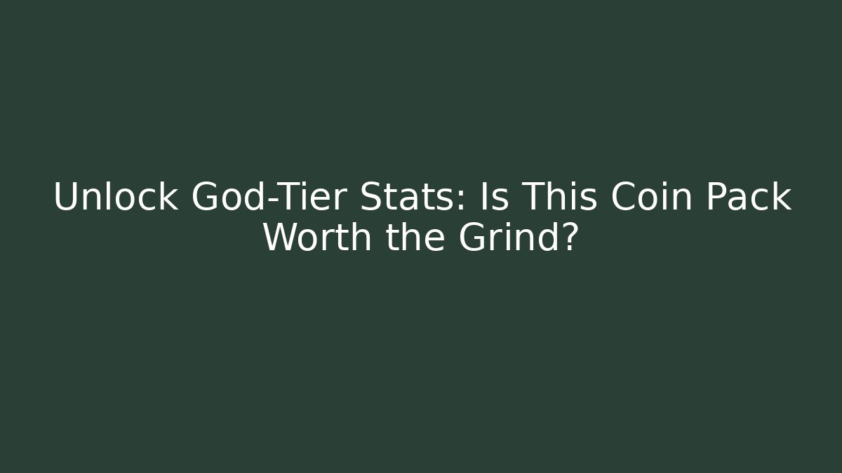 Unlock God-Tier Stats: Is This Coin Pack Worth the Grind?