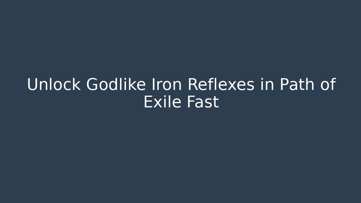 Unlock Godlike Iron Reflexes in Path of Exile Fast