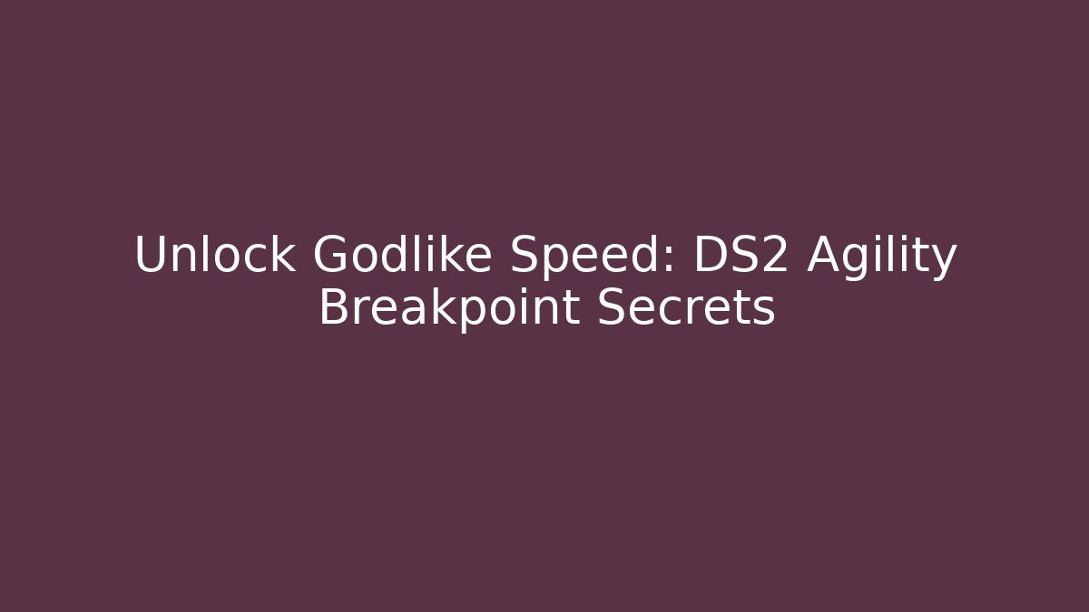Unlock Godlike Speed: DS2 Agility Breakpoint Secrets - Critter Realm