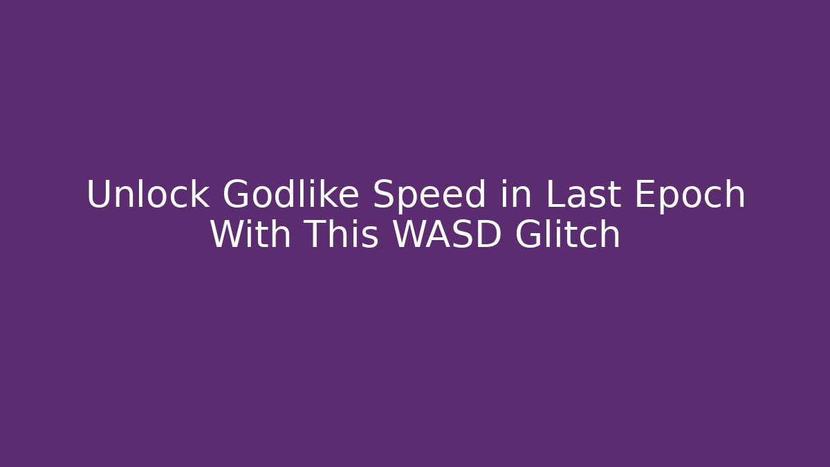 Unlock Godlike Speed in Last Epoch With This WASD Glitch