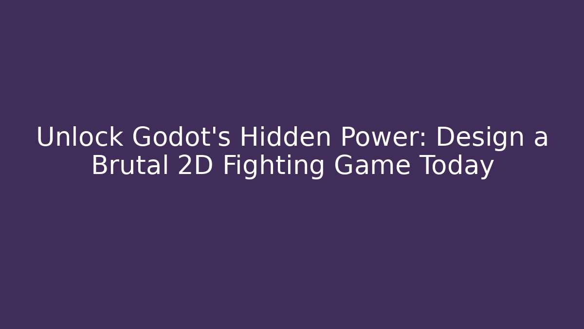 Unlock Godot's Hidden Power: Design a Brutal 2D Fighting Game Today