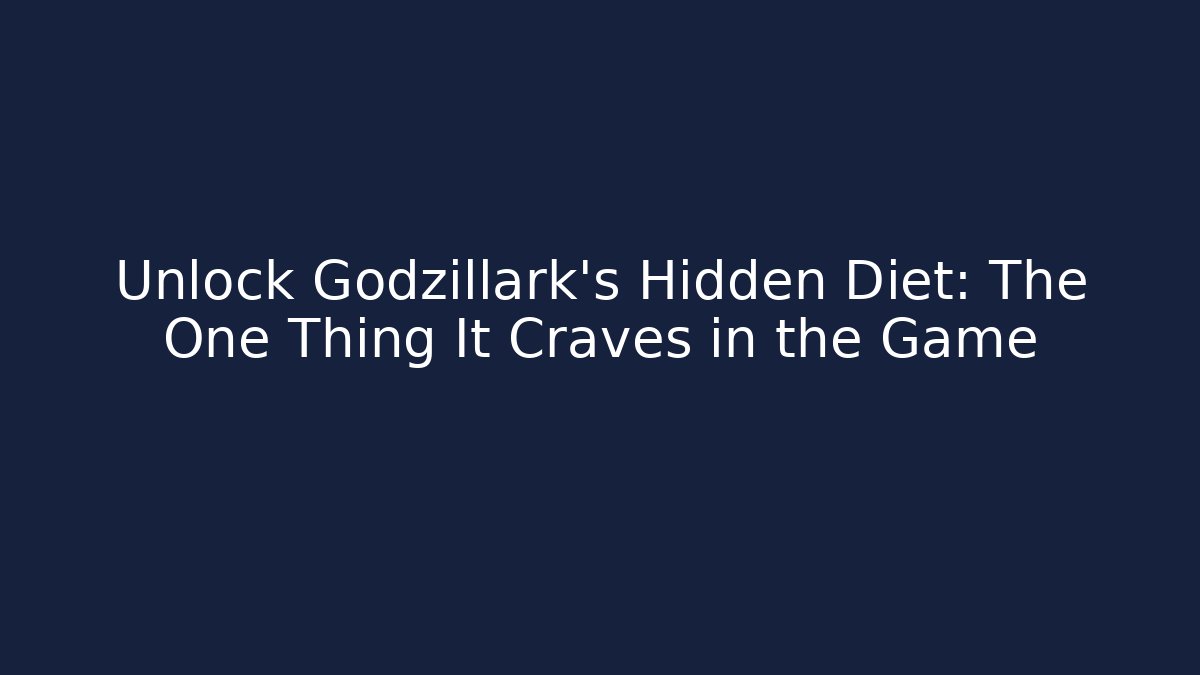 Unlock Godzillark's Hidden Diet: The One Thing It Craves in the Game