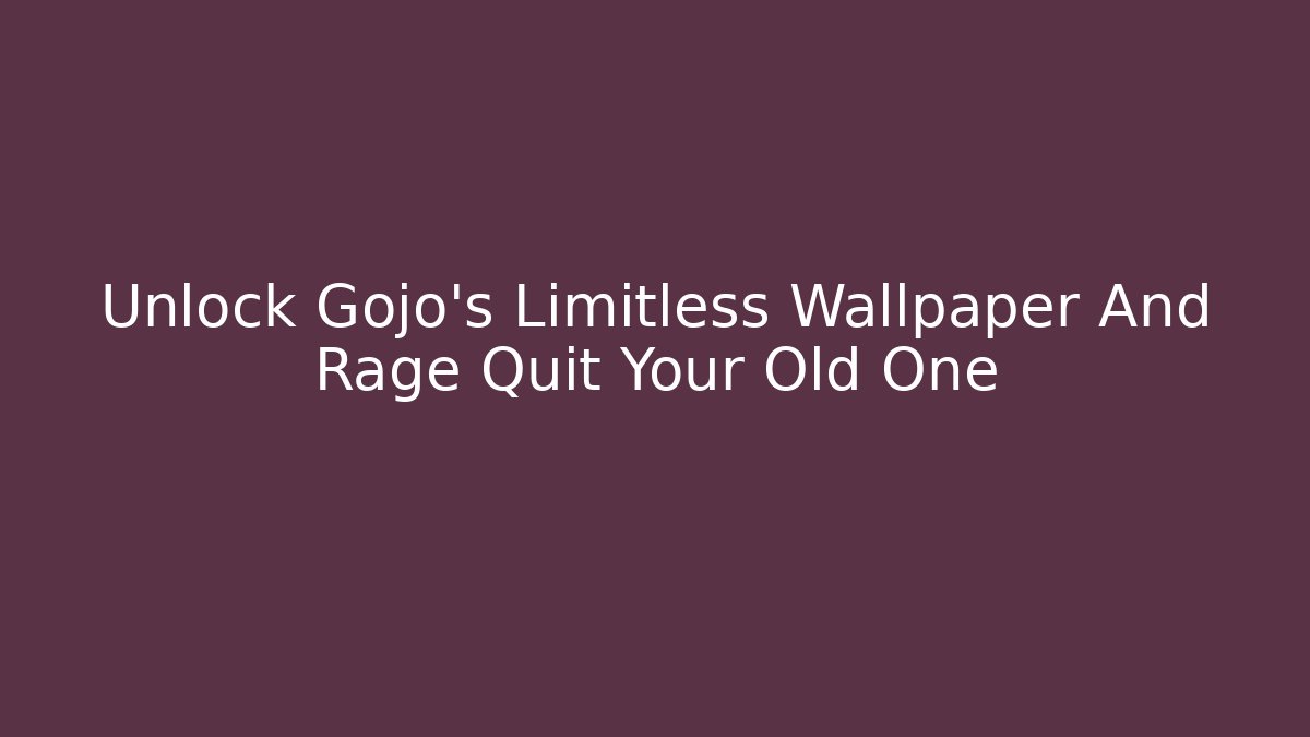 Unlock Gojo's Limitless Wallpaper And Rage Quit Your Old One