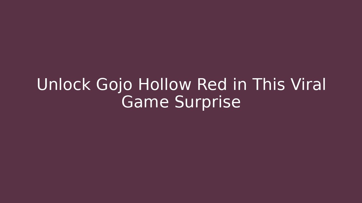 Unlock Gojo Hollow Red in This Viral Game Surprise - Critter Realm