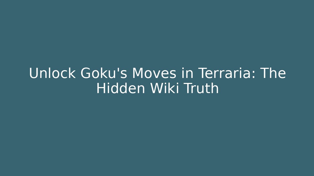 Unlock Goku's Moves in Terraria: The Hidden Wiki Truth