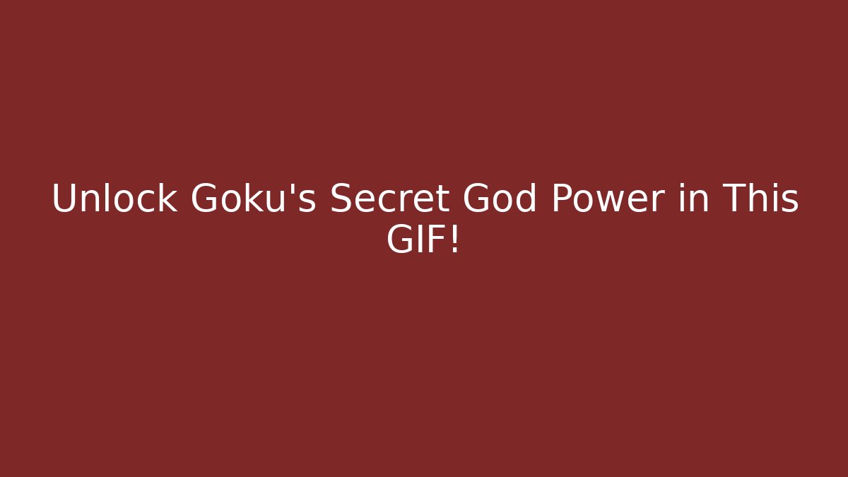 Unlock Goku's Secret God Power in This GIF!