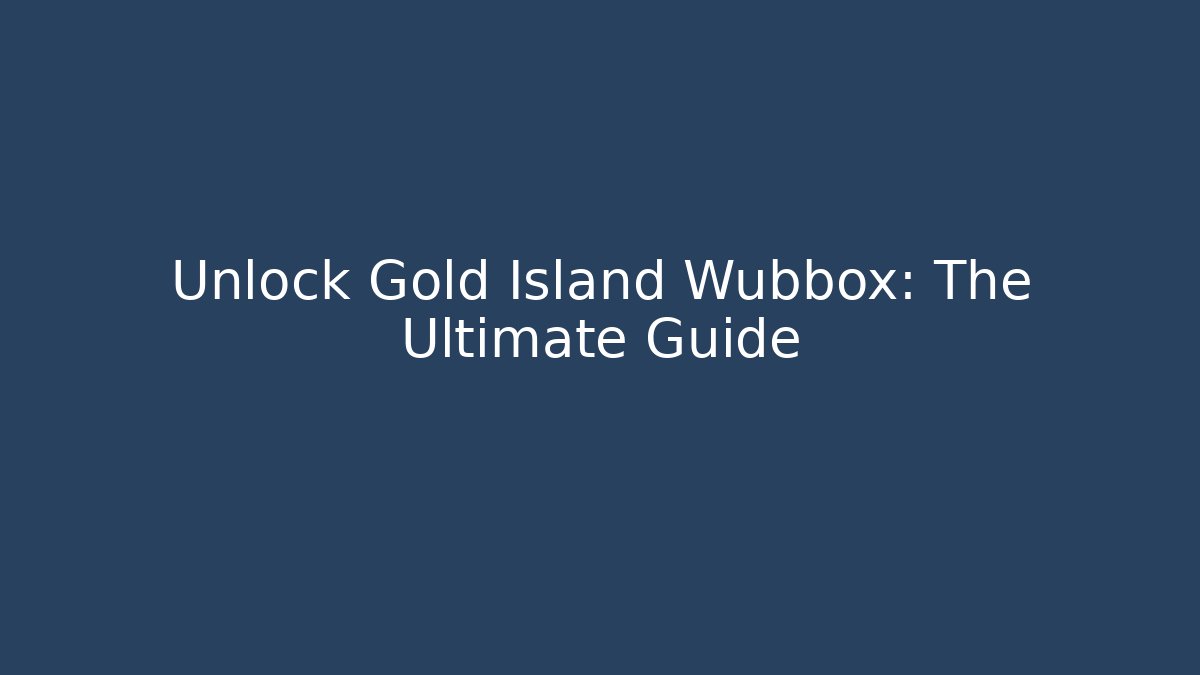 Unlock Gold Island Wubbox: The Ultimate Guide - Critter Realm