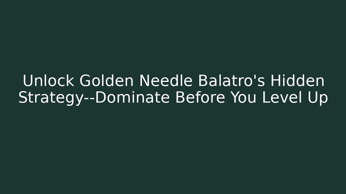 Unlock Golden Needle Balatro’s Hidden Strategy—Dominate Before You Level Up - Critter Realm