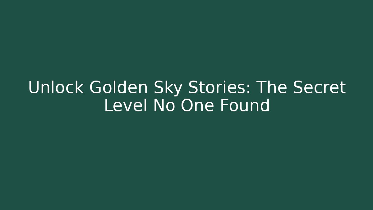 Unlock Golden Sky Stories: The Secret Level No One Found