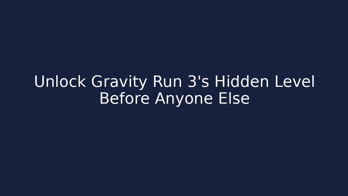 Unlock Gravity Run 3’s Hidden Level Before Anyone Else - Critter Realm