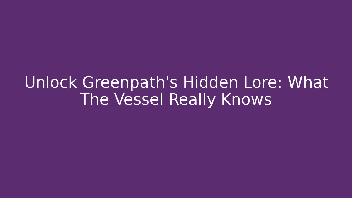 Unlock Greenpath's Hidden Lore: What The Vessel Really Knows - Critter Realm