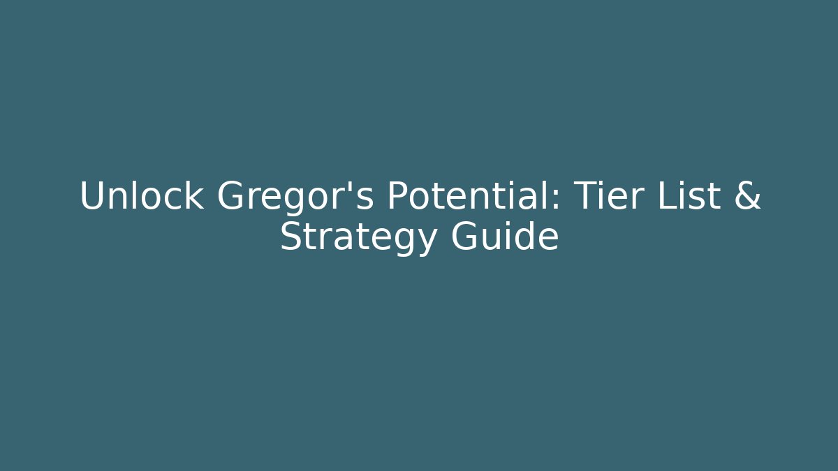 Unlock Gregor's Potential: Tier List & Strategy Guide - Critter Realm