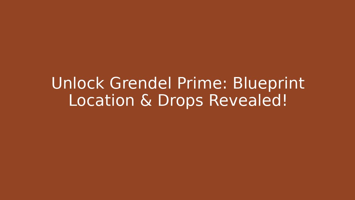 Unlock Grendel Prime: Blueprint Location & Drops Revealed!