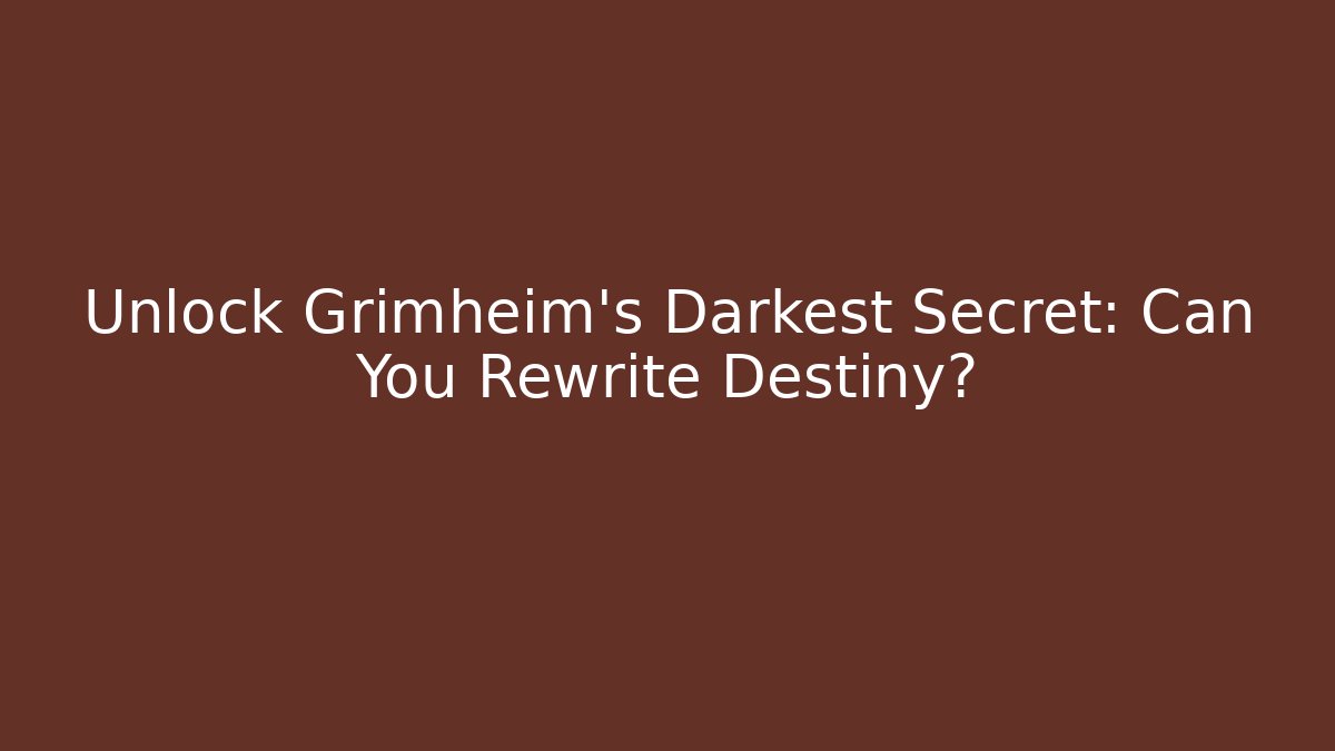 Unlock Grimheim's Darkest Secret: Can You Rewrite Destiny?