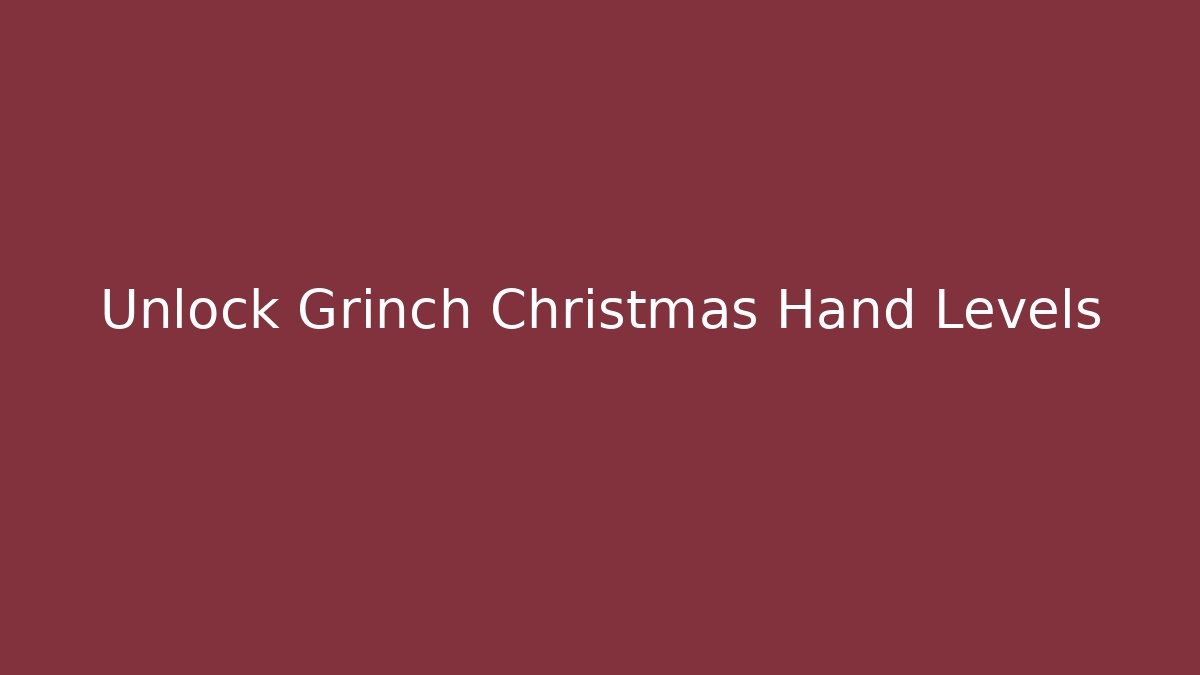 Unlock Grinch Christmas Hand Levels
