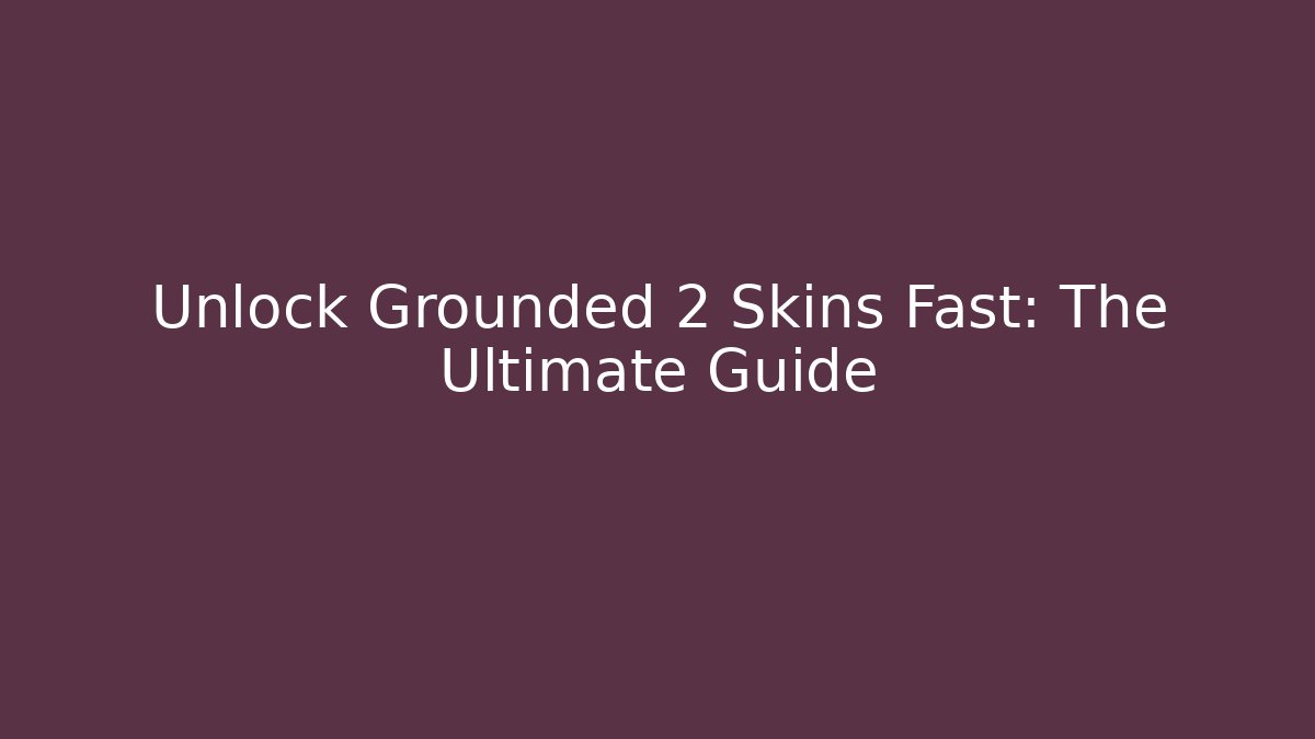 Unlock Grounded 2 Skins Fast: The Ultimate Guide - Critter Realm