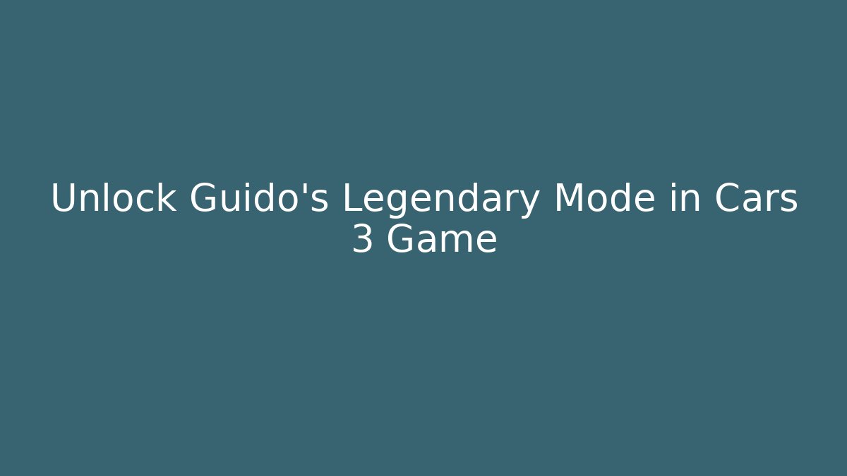 Unlock Guido's Legendary Mode in Cars 3 Game