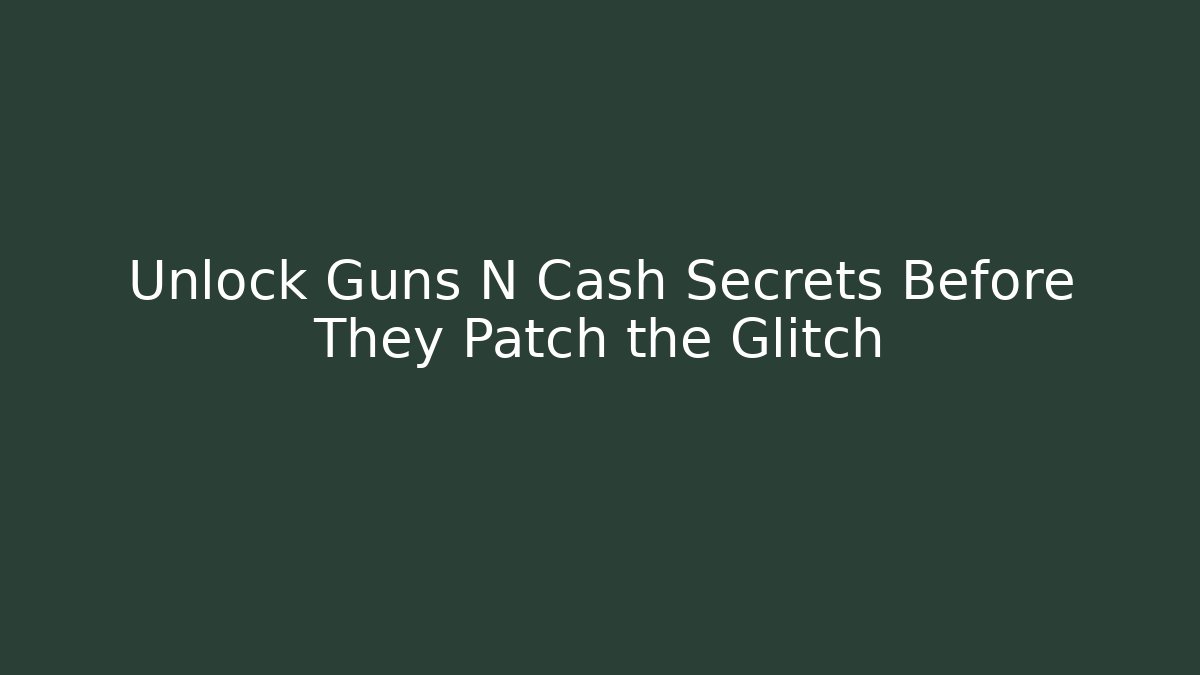 Unlock Guns N Cash Secrets Before They Patch the Glitch - Critter Realm