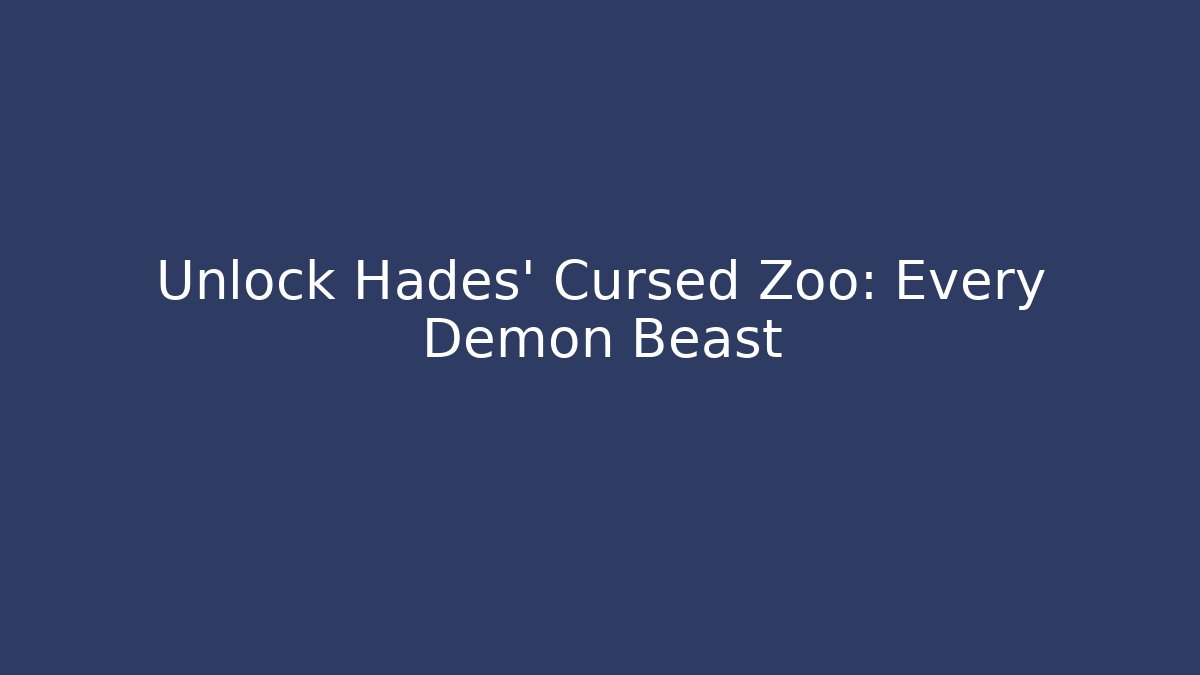 Unlock Hades' Cursed Zoo: Every Demon Beast