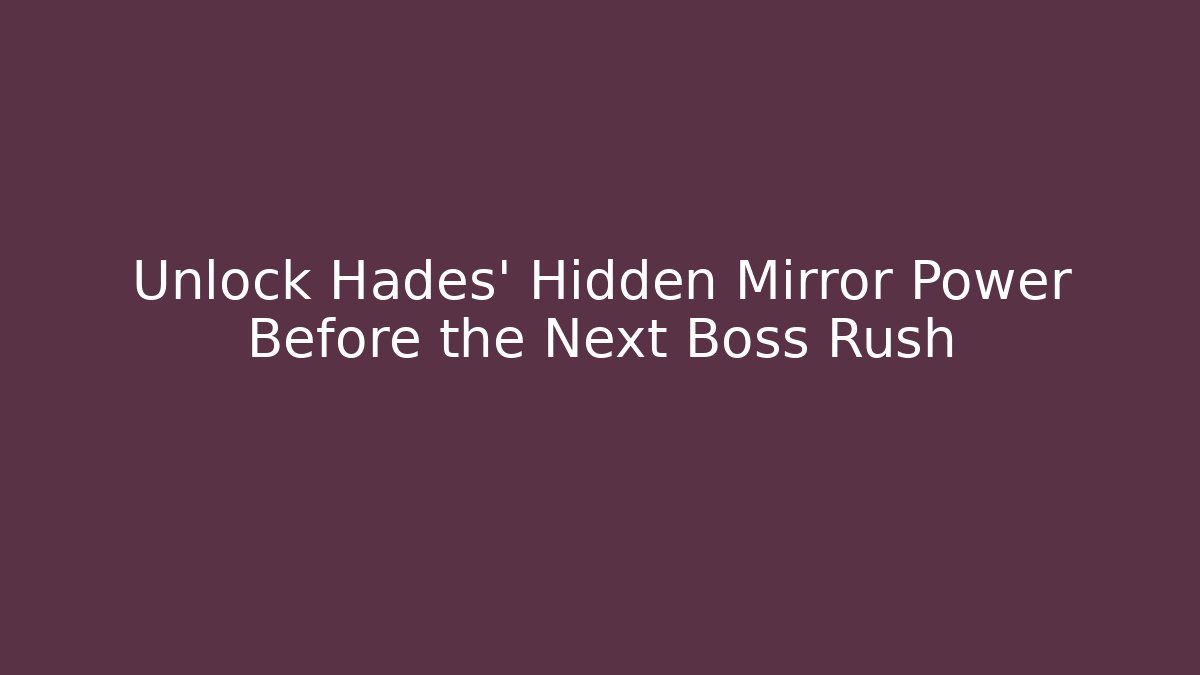 Unlock Hades' Hidden Mirror Power Before the Next Boss Rush