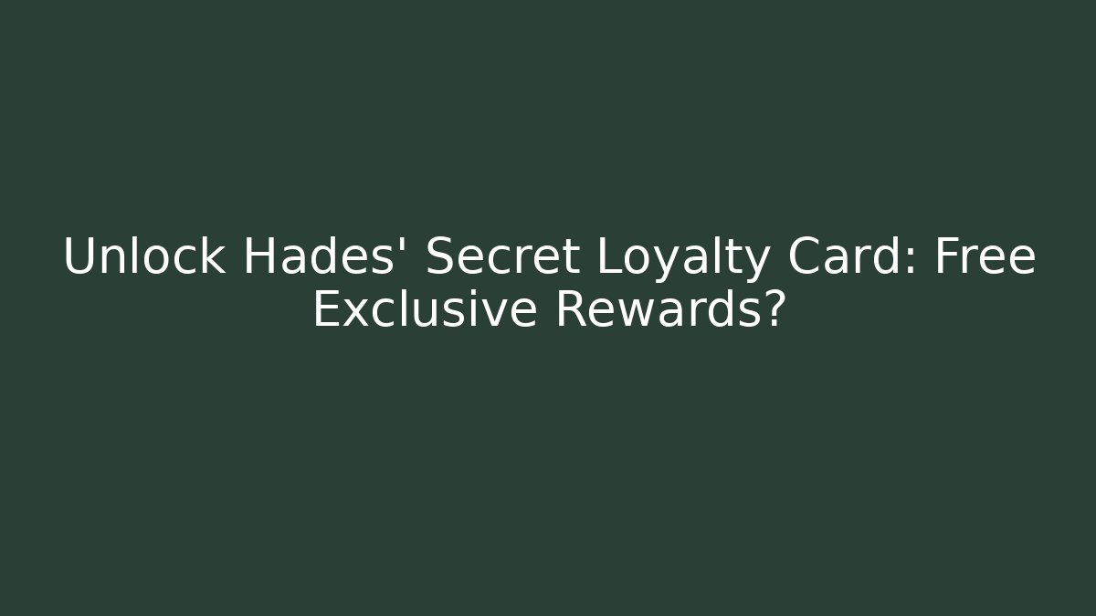 Unlock Hades' Secret Loyalty Card: Free Exclusive Rewards?