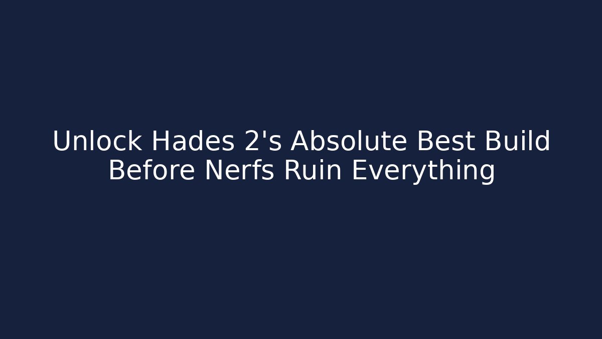 Unlock Hades 2's Absolute Best Build Before Nerfs Ruin Everything